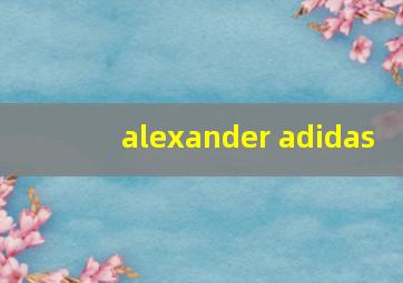 alexander adidas